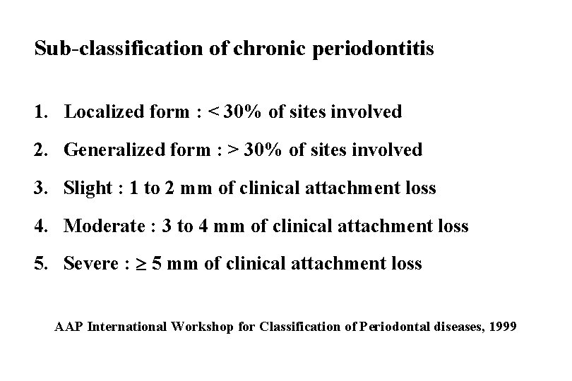 Sub-classification of chronic periodontitis 1. Localized form : < 30% of sites involved 2.