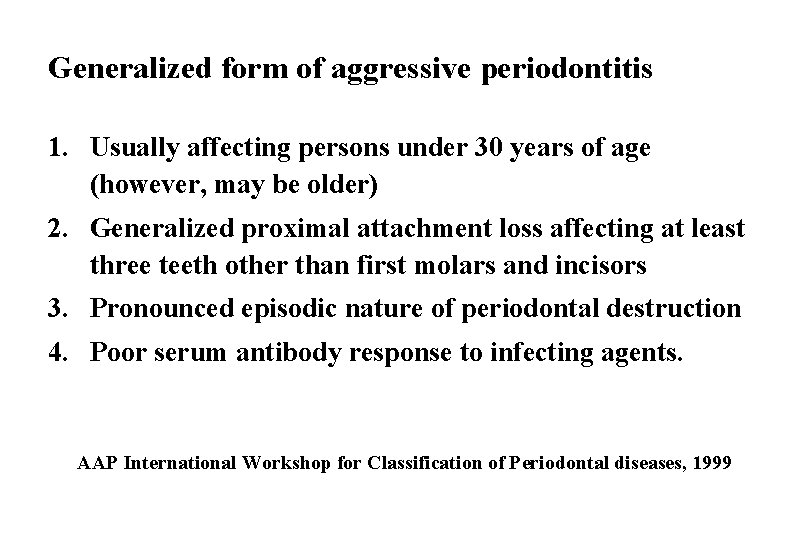 Generalized form of aggressive periodontitis 1. Usually affecting persons under 30 years of age