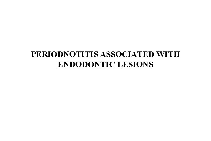 PERIODNOTITIS ASSOCIATED WITH ENDODONTIC LESIONS 