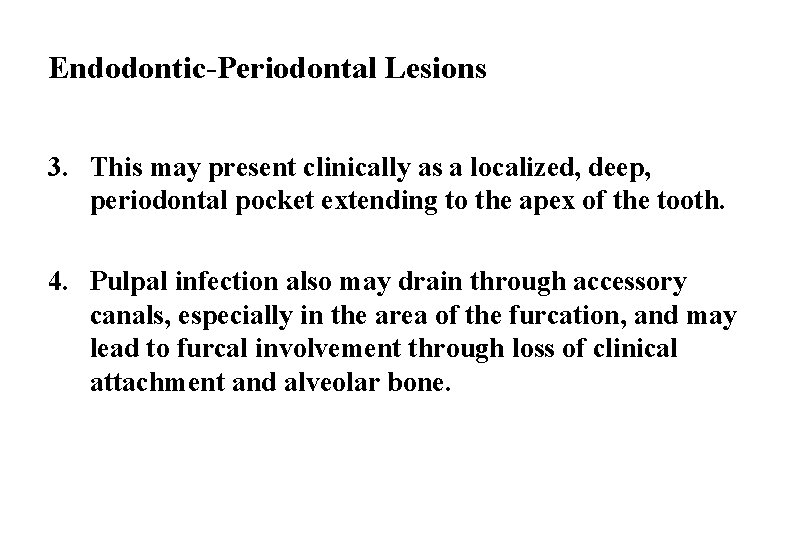 Endodontic-Periodontal Lesions 3. This may present clinically as a localized, deep, periodontal pocket extending