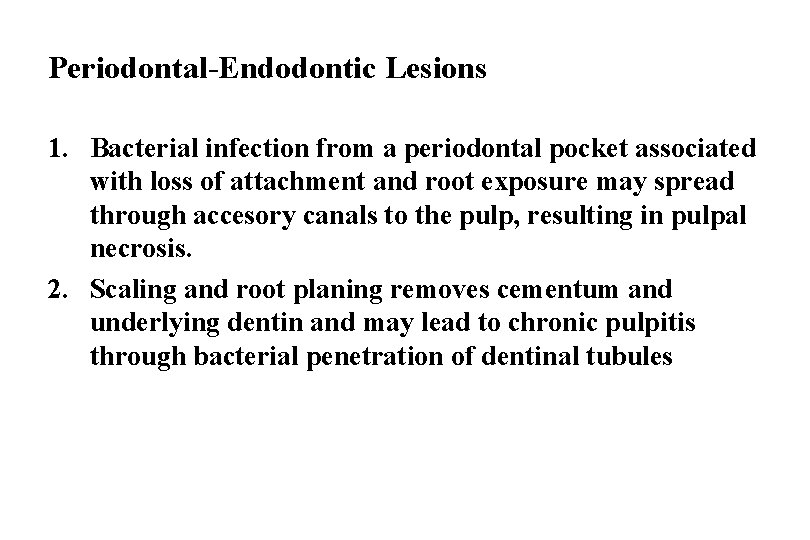 Periodontal-Endodontic Lesions 1. Bacterial infection from a periodontal pocket associated with loss of attachment