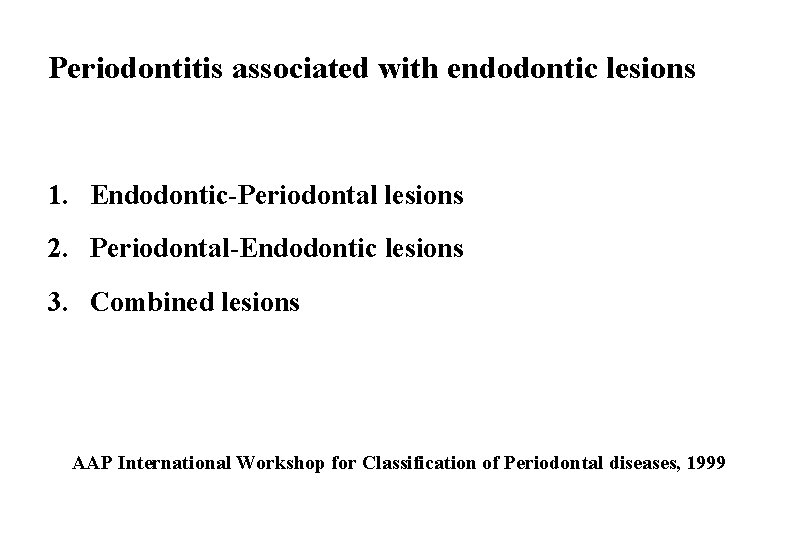 Periodontitis associated with endodontic lesions 1. Endodontic-Periodontal lesions 2. Periodontal-Endodontic lesions 3. Combined lesions