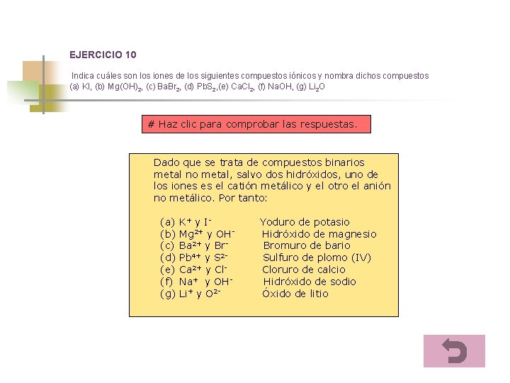 EJERCICIO 10 Indica cuáles son los iones de los siguientes compuestos iónicos y nombra