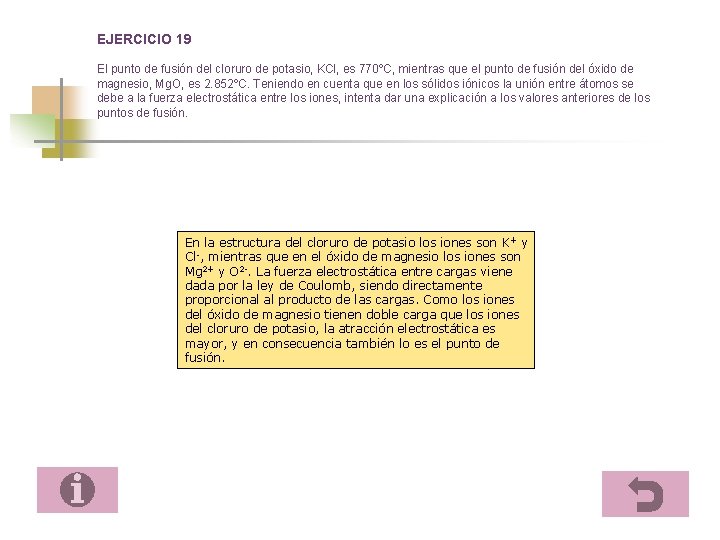 EJERCICIO 19 El punto de fusión del cloruro de potasio, KCl, es 770ºC, mientras