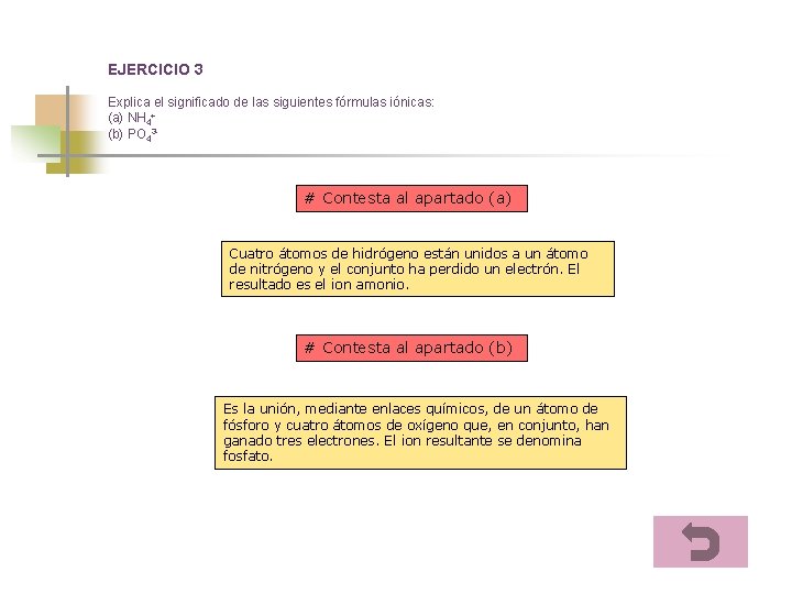 EJERCICIO 3 Explica el significado de las siguientes fórmulas iónicas: (a) NH 4+ (b)