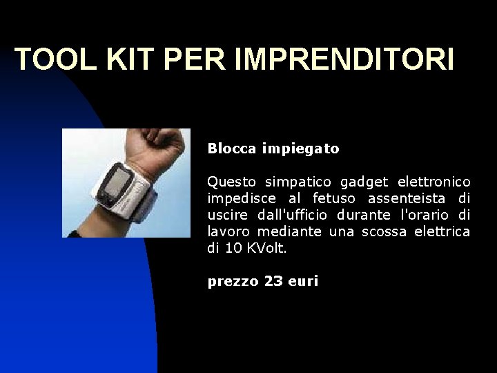 TOOL KIT PER IMPRENDITORI Blocca impiegato Questo simpatico gadget elettronico impedisce al fetuso assenteista