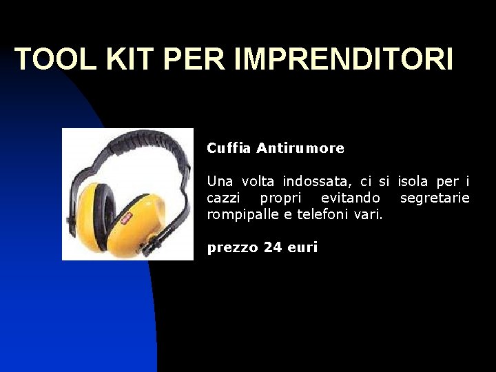 TOOL KIT PER IMPRENDITORI Cuffia Antirumore Una volta indossata, ci si isola per i