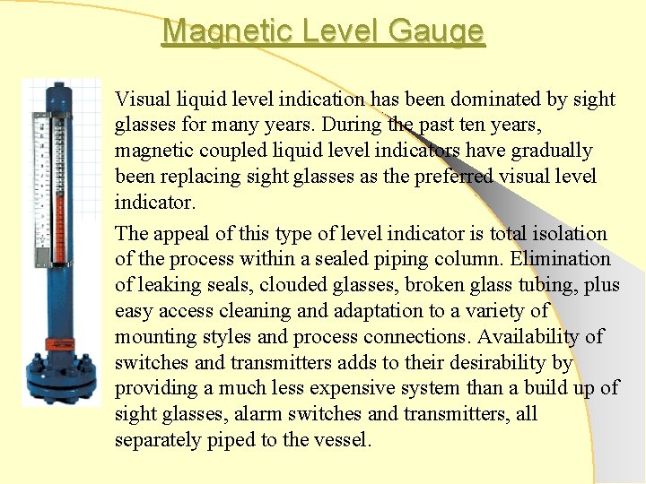 Magnetic Level Gauge Visual liquid level indication has been dominated by sight glasses for