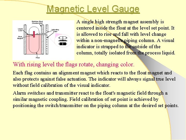 Magnetic Level Gauge A single high strength magnet assembly is centered inside the float