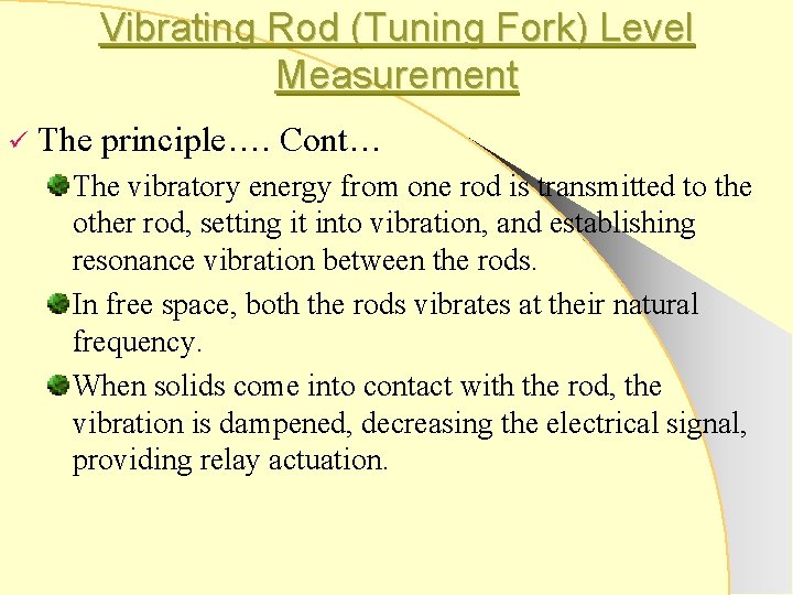 Vibrating Rod (Tuning Fork) Level Measurement ü The principle…. Cont… The vibratory energy from