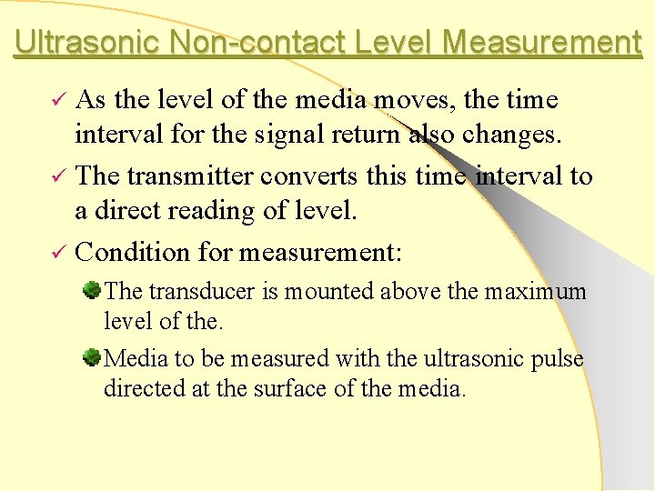 Ultrasonic Non-contact Level Measurement As the level of the media moves, the time interval