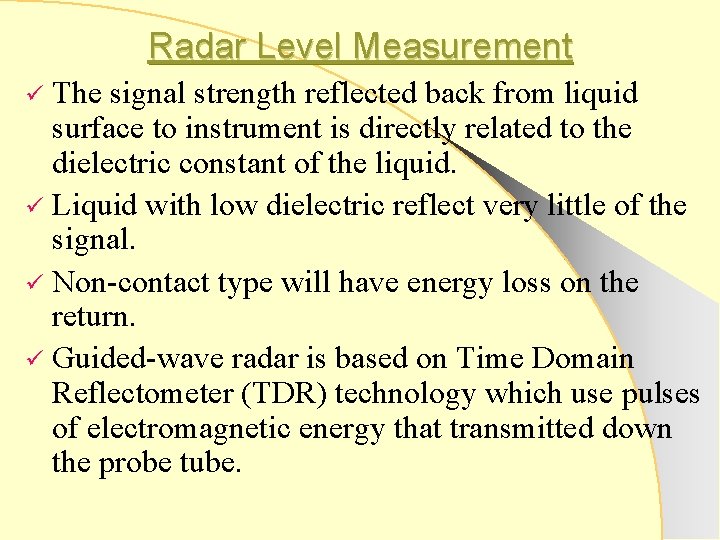 Radar Level Measurement The signal strength reflected back from liquid surface to instrument is