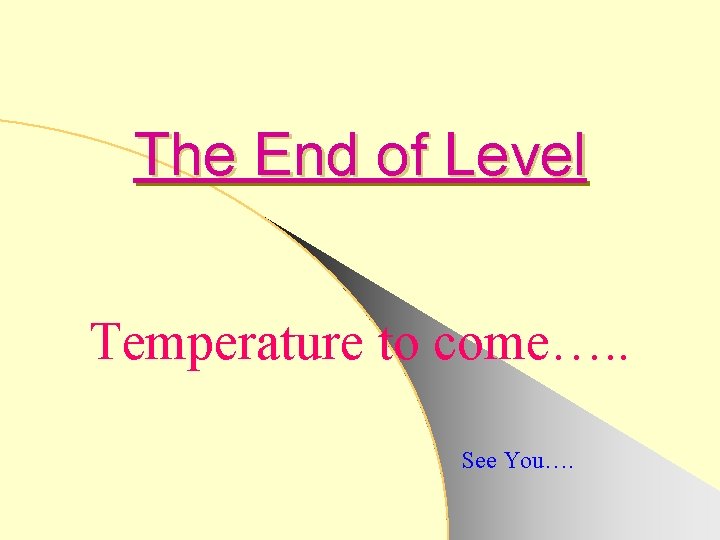 The End of Level Temperature to come…. . See You…. 