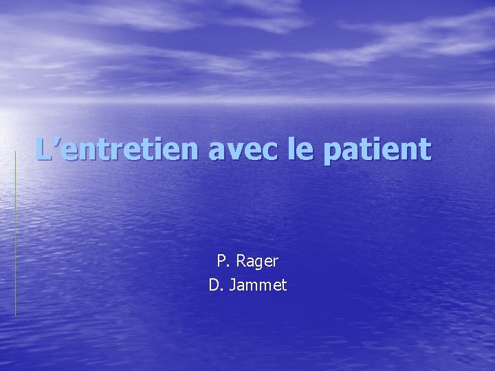 L’entretien avec le patient P. Rager D. Jammet 