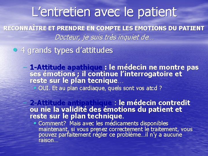 L’entretien avec le patient RECONNAÎTRE ET PRENDRE EN COMPTE LES EMOTIONS DU PATIENT Docteur,