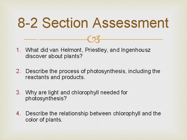 8 -2 Section Assessment 1. What did van Helmont, Priestley, and Ingenhousz discover about