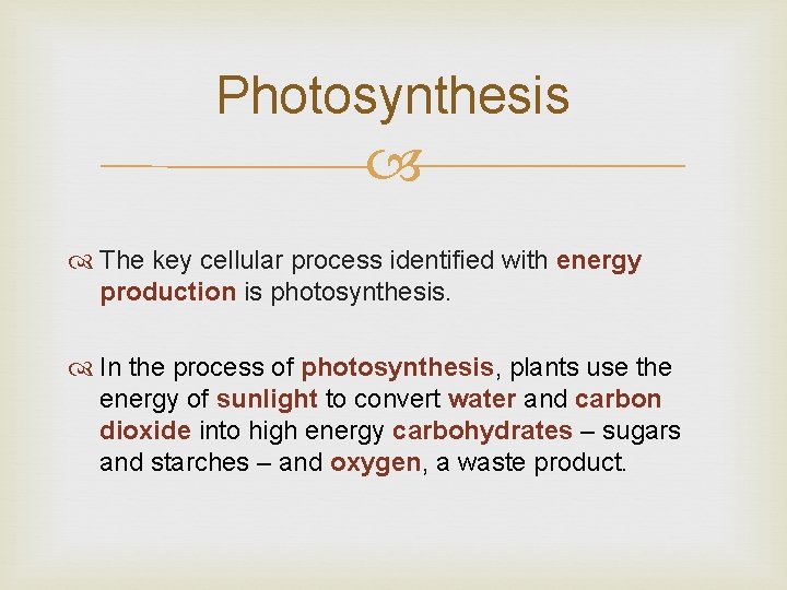 Photosynthesis The key cellular process identified with energy production is photosynthesis. In the process