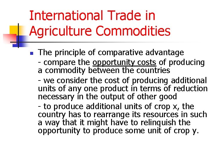 International Trade in Agriculture Commodities n The principle of comparative advantage - compare the
