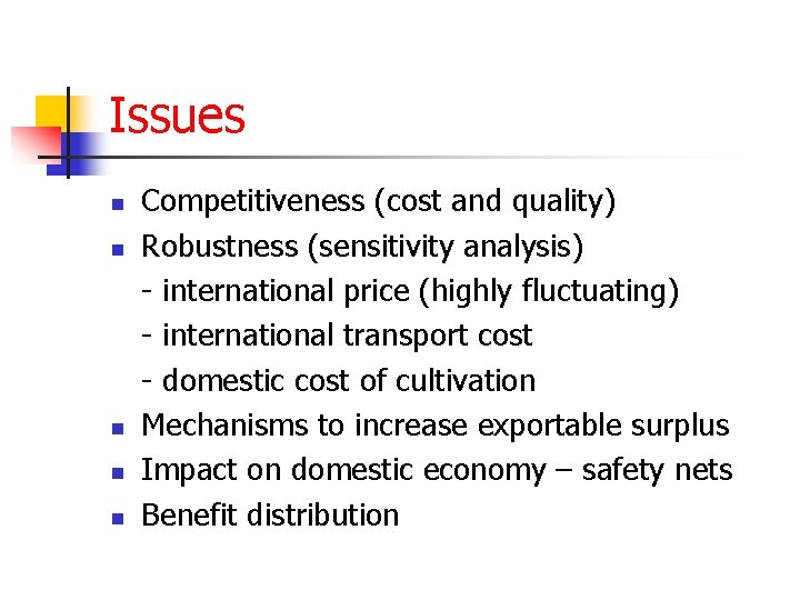 Issues n n n Competitiveness (cost and quality) Robustness (sensitivity analysis) - international price