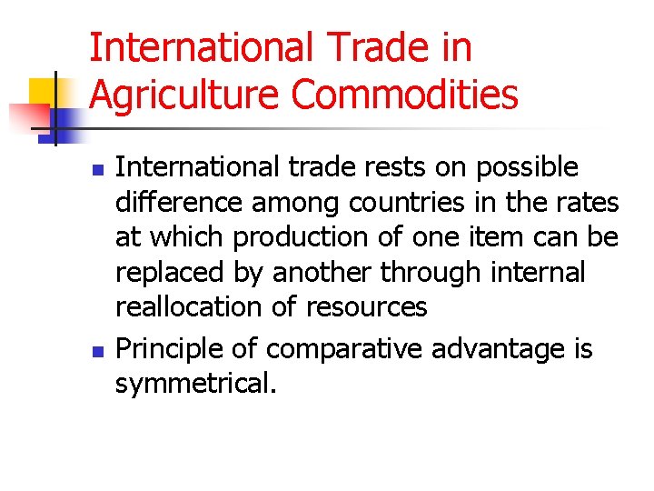 International Trade in Agriculture Commodities n n International trade rests on possible difference among