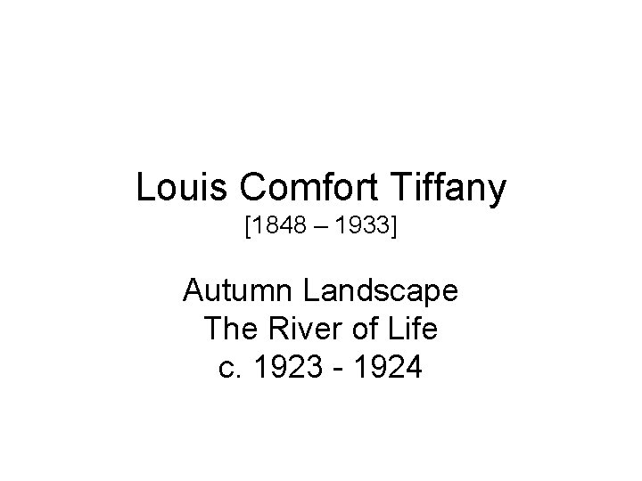Louis Comfort Tiffany [1848 – 1933] Autumn Landscape The River of Life c. 1923
