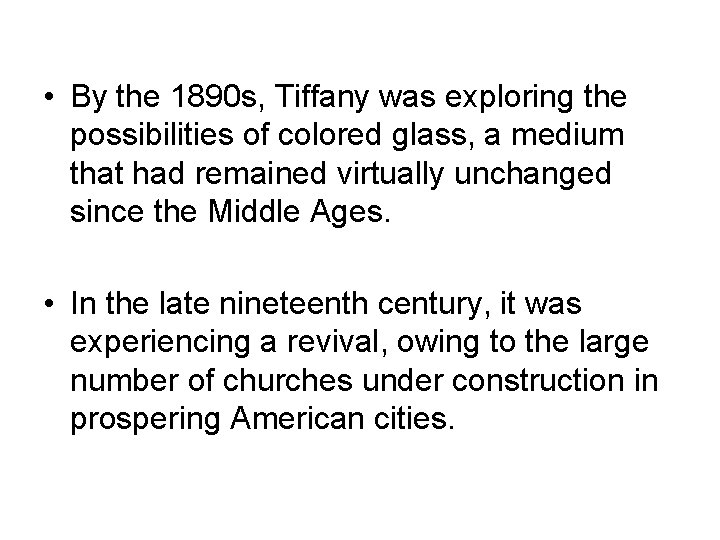  • By the 1890 s, Tiffany was exploring the possibilities of colored glass,