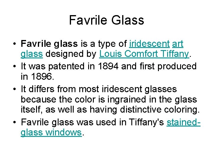 Favrile Glass • Favrile glass is a type of iridescent art glass designed by