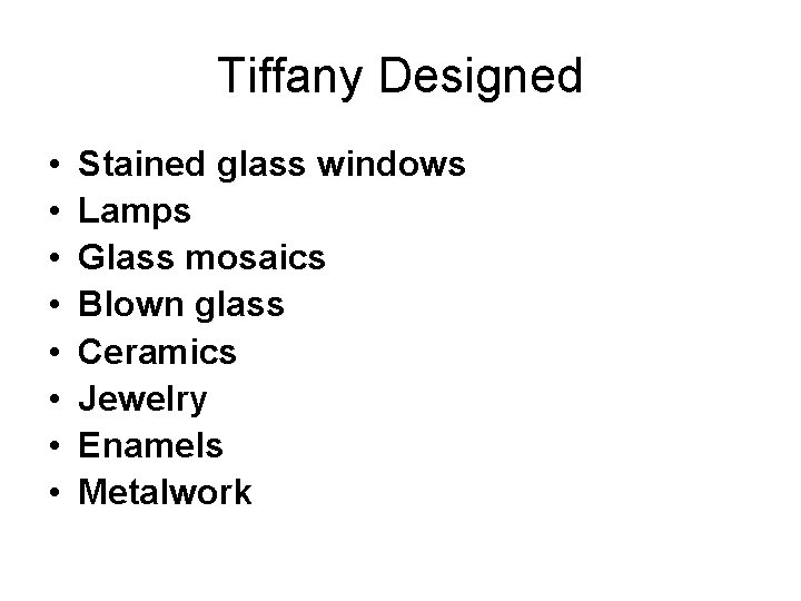 Tiffany Designed • • Stained glass windows Lamps Glass mosaics Blown glass Ceramics Jewelry