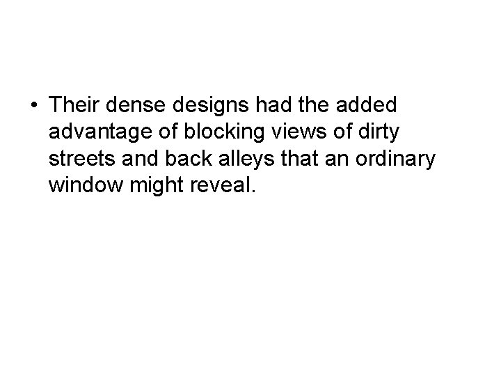  • Their dense designs had the added advantage of blocking views of dirty