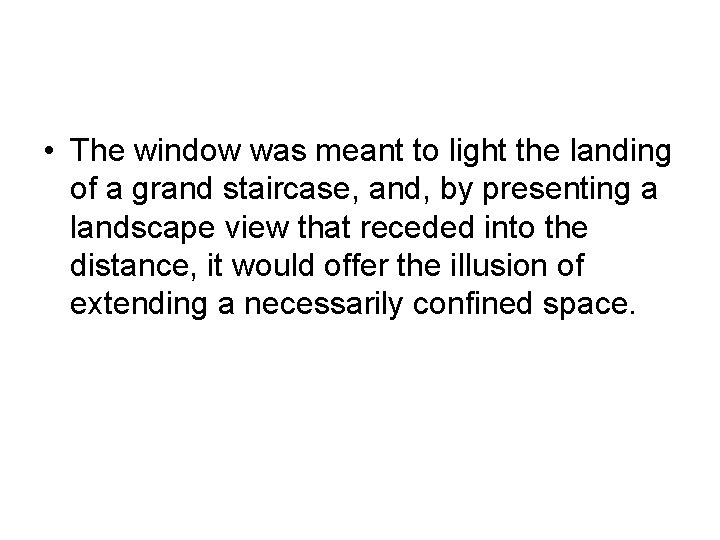  • The window was meant to light the landing of a grand staircase,