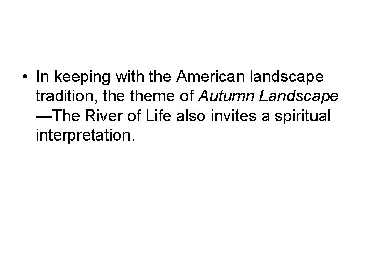 • In keeping with the American landscape tradition, theme of Autumn Landscape —The