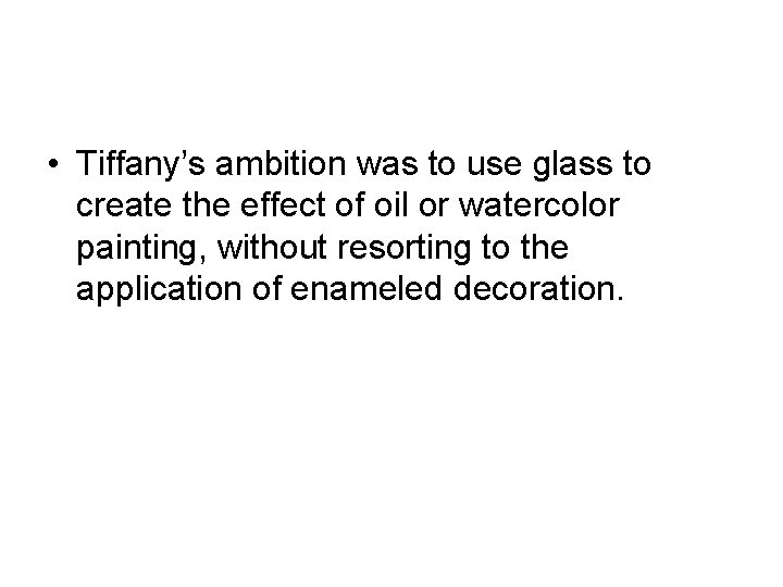  • Tiffany’s ambition was to use glass to create the effect of oil