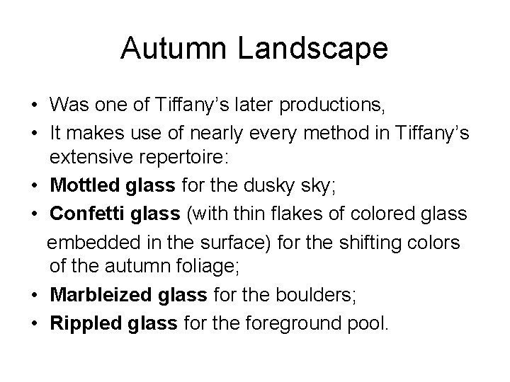 Autumn Landscape • Was one of Tiffany’s later productions, • It makes use of