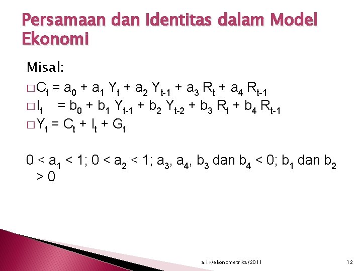 Persamaan dan Identitas dalam Model Ekonomi Misal: � Ct = a 0 + a