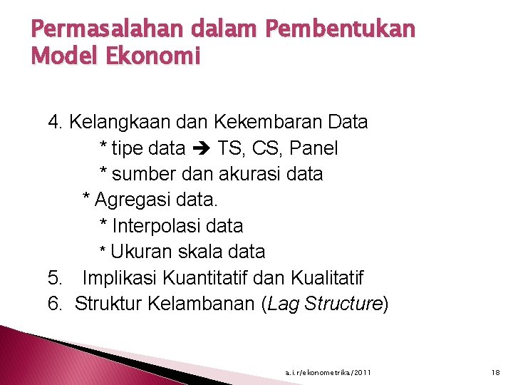 Permasalahan dalam Pembentukan Model Ekonomi 4. Kelangkaan dan Kekembaran Data * tipe data TS,