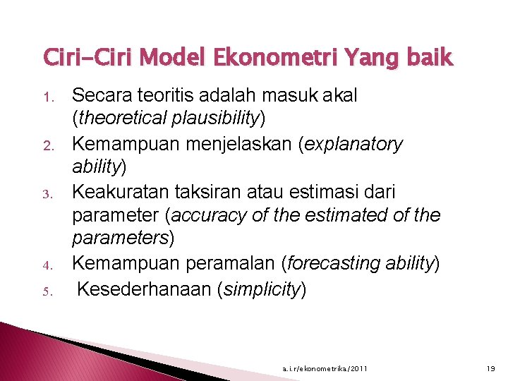 Ciri-Ciri Model Ekonometri Yang baik Secara teoritis adalah masuk akal (theoretical plausibility) 2. Kemampuan