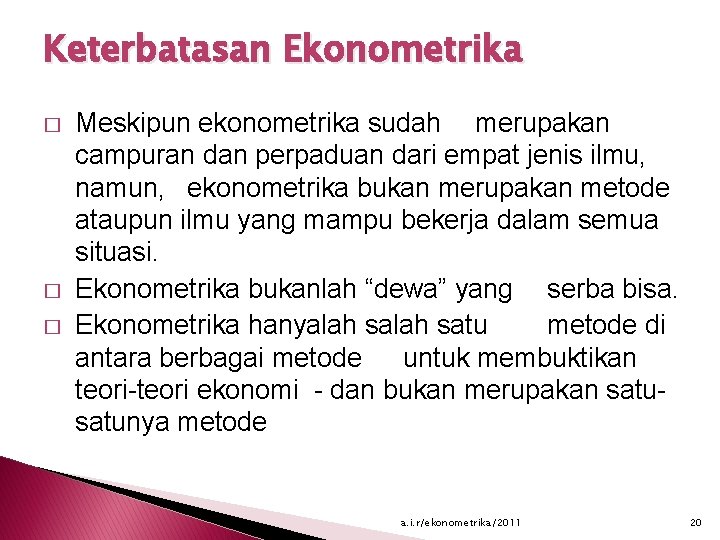 Keterbatasan Ekonometrika � � � Meskipun ekonometrika sudah merupakan campuran dan perpaduan dari empat