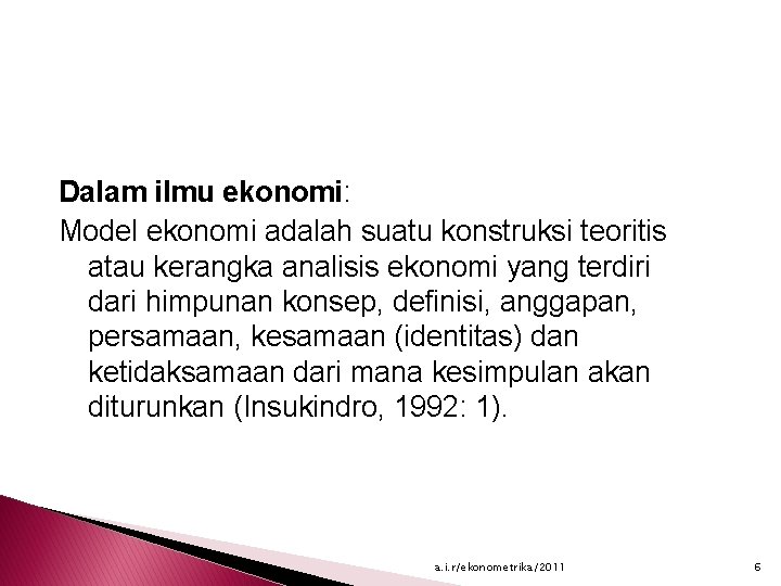 Dalam ilmu ekonomi: Model ekonomi adalah suatu konstruksi teoritis atau kerangka analisis ekonomi yang