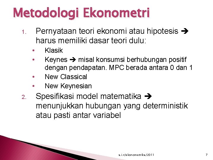 Metodologi Ekonometri Pernyataan teori ekonomi atau hipotesis harus memiliki dasar teori dulu: 1. •