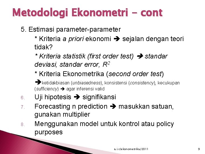 Metodologi Ekonometri - cont 5. Estimasi parameter-parameter * Kriteria a priori ekonomi sejalan dengan