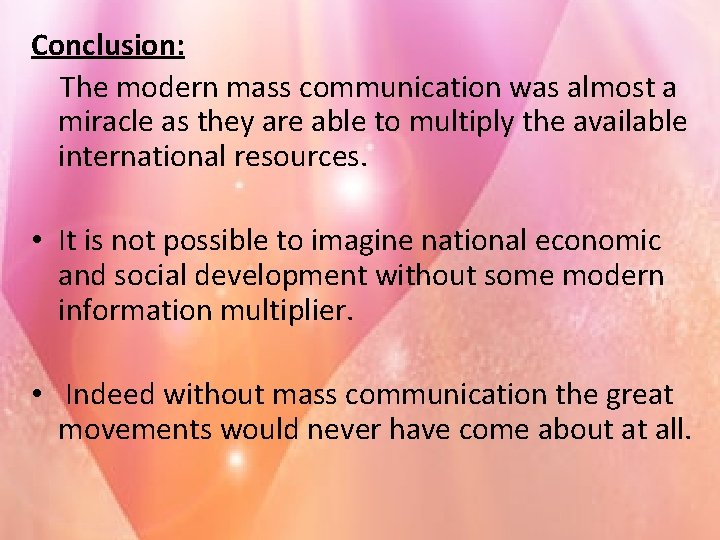Conclusion: The modern mass communication was almost a miracle as they are able to