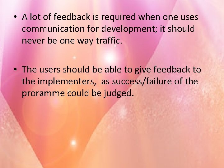  • A lot of feedback is required when one uses communication for development;