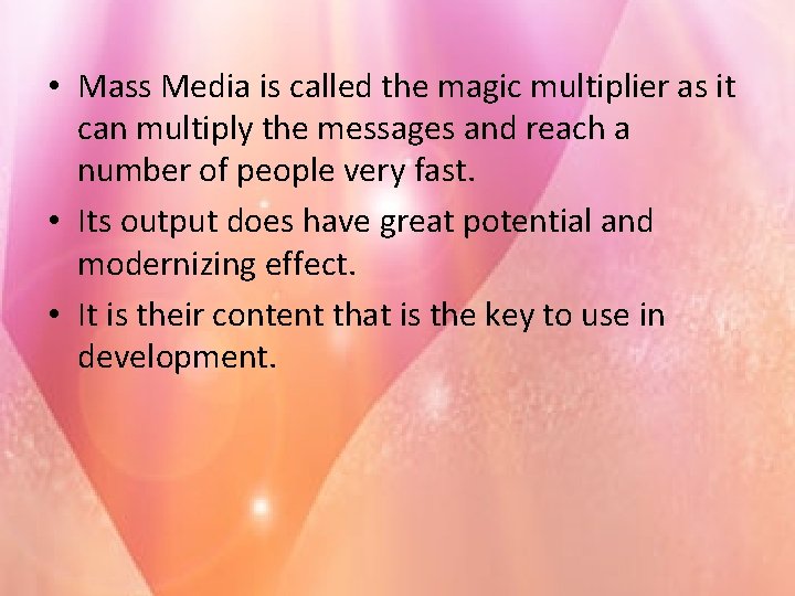  • Mass Media is called the magic multiplier as it can multiply the