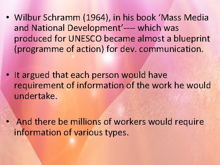  • Wilbur Schramm (1964), in his book ‘Mass Media and National Development’---- which