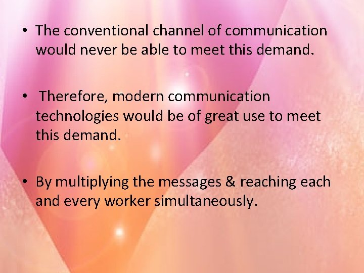  • The conventional channel of communication would never be able to meet this