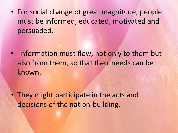  • For social change of great magnitude, people must be informed, educated, motivated