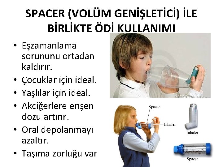 SPACER (VOLÜM GENİŞLETİCİ) İLE BİRLİKTE ÖDİ KULLANIMI • Eşzamanlama sorununu ortadan kaldırır. • Çocuklar