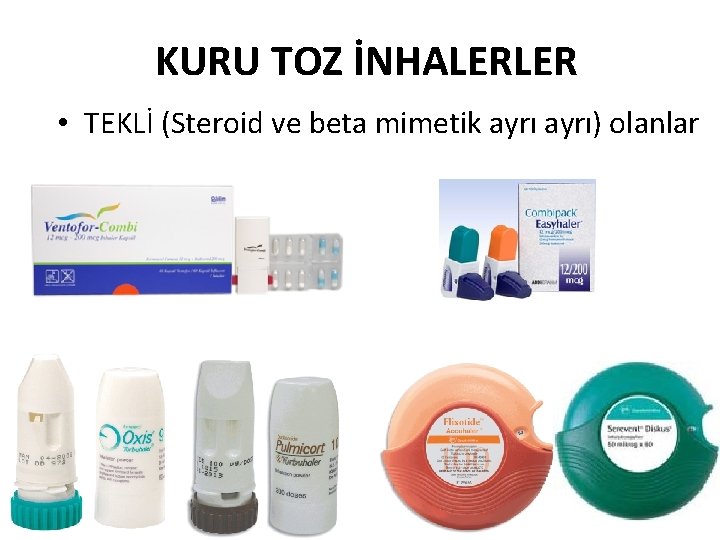 KURU TOZ İNHALERLER • TEKLİ (Steroid ve beta mimetik ayrı) olanlar 