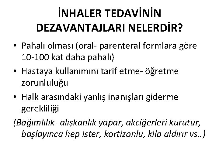 İNHALER TEDAVİNİN DEZAVANTAJLARI NELERDİR? • Pahalı olması (oral- parenteral formlara göre 10 -100 kat