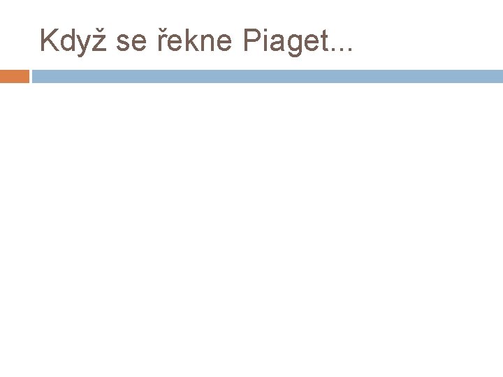 Když se řekne Piaget. . . 